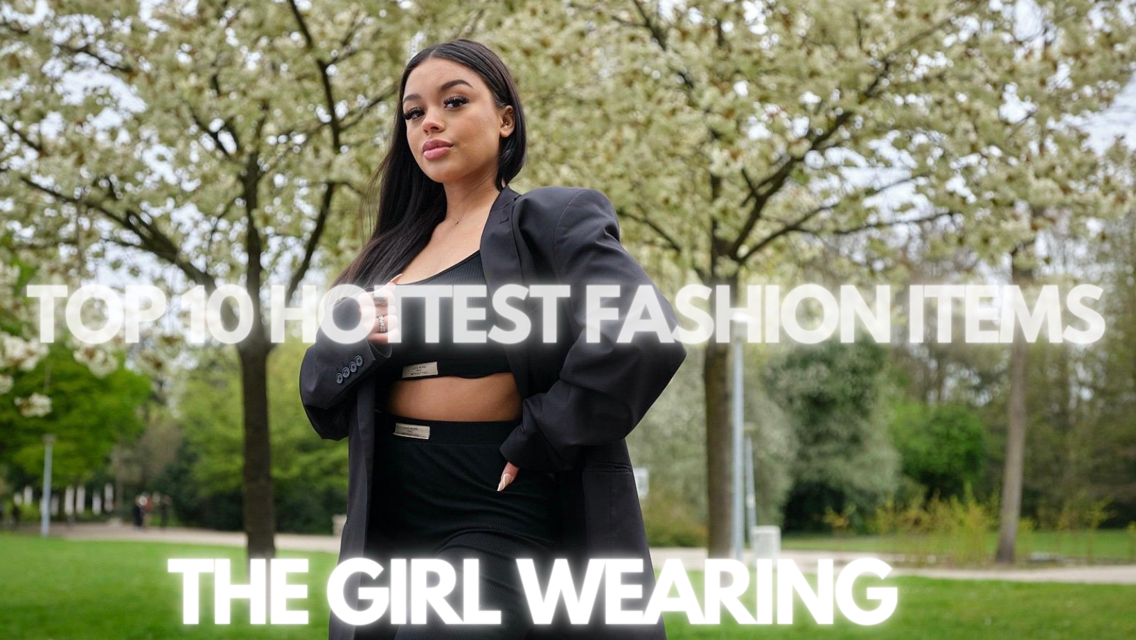 TOP 10 FASHION ITEMS BY THE GIRL WEARING